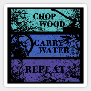 Chop Wood, Carry Water, Repeat Magnet